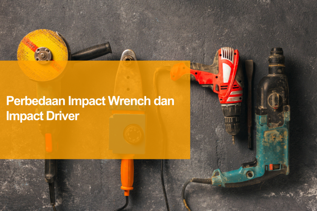 perbedaan impact wrench dan impact driver