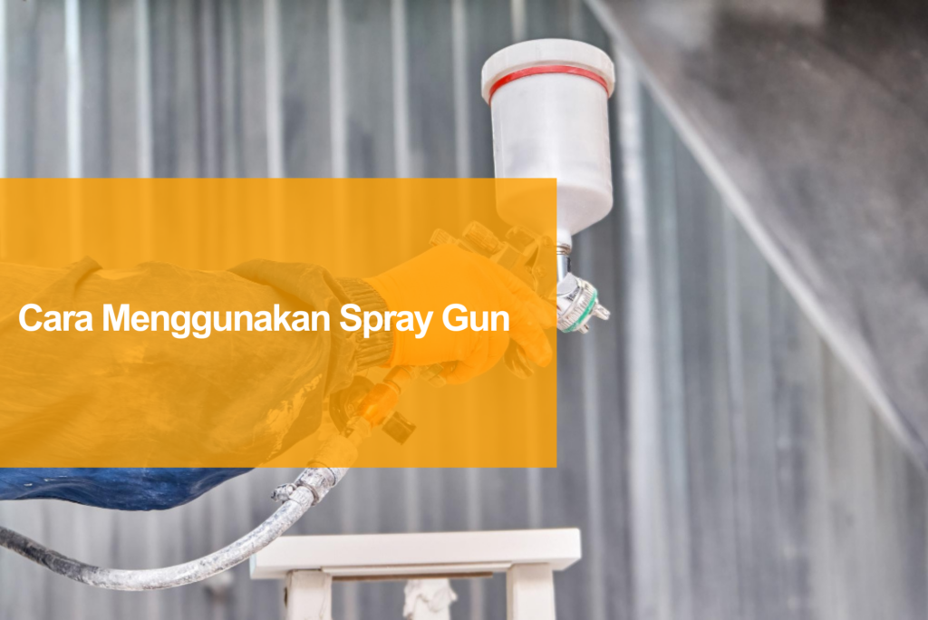 cara menggunakan spray gun