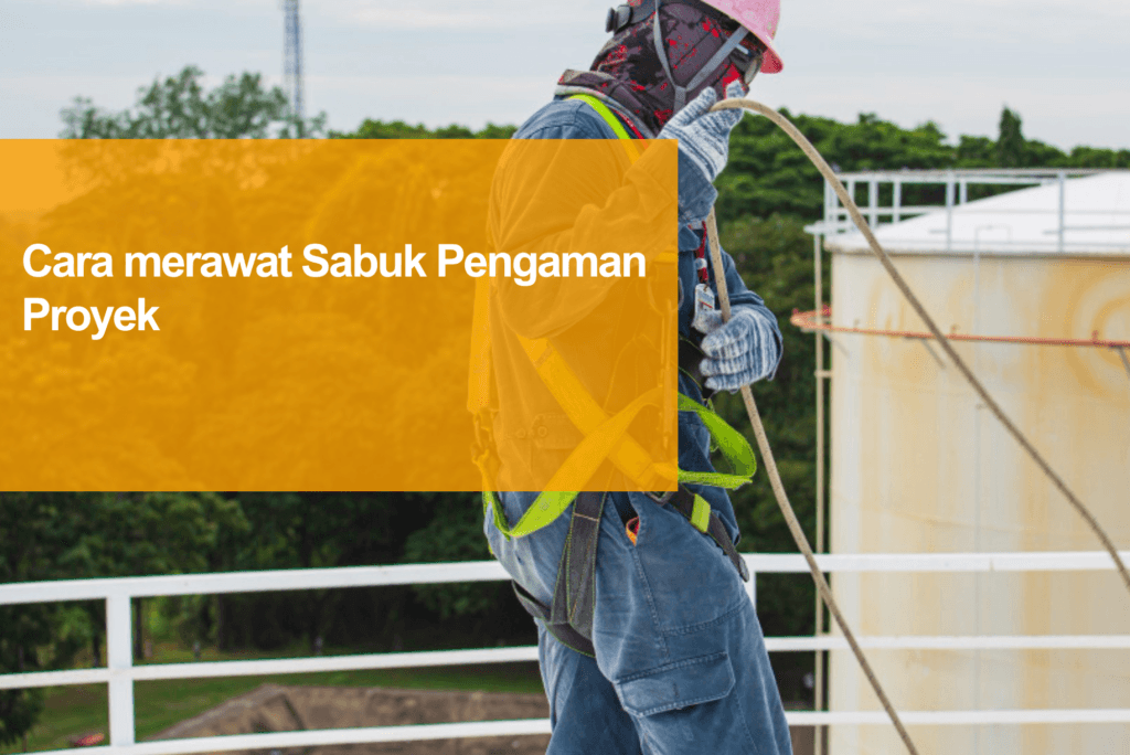 cara merawat sabuk pengaman proyek