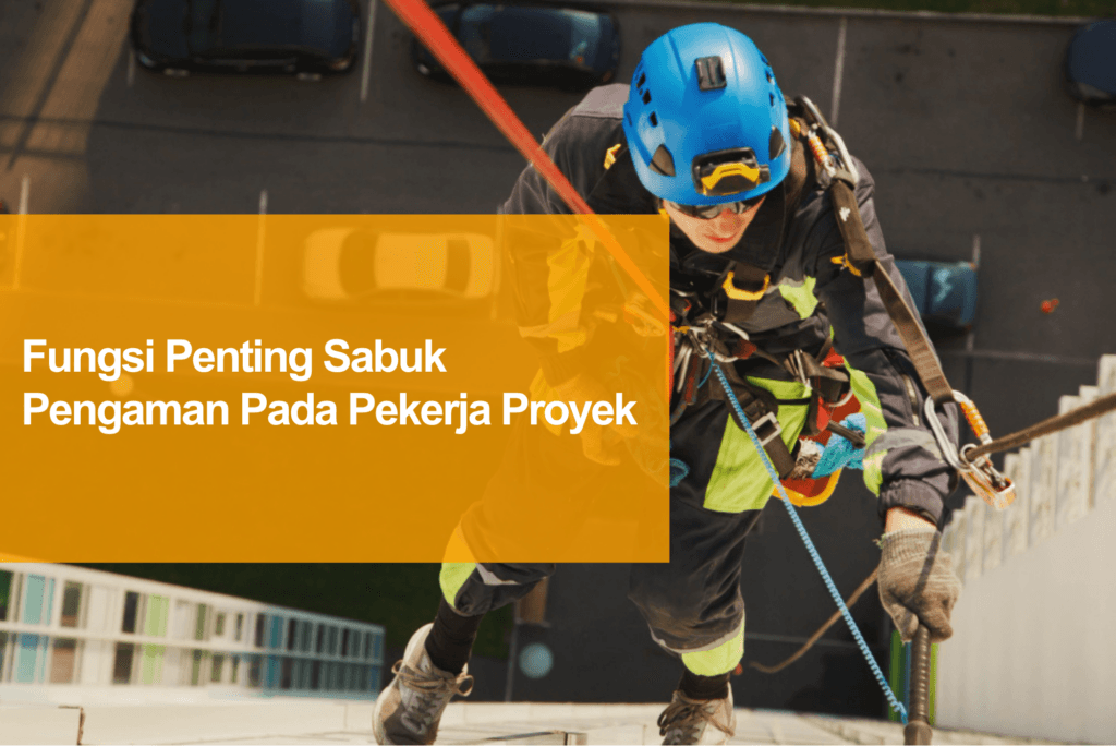 fungsi sabuk pengaman pada pekerja proyek